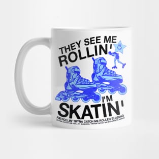 They See Me Rollin... I'm Skatin... Tryna Catch Me Roller Blading Mug